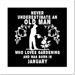 Never underestimate an old man who loves gardening and was born in January Posters and Art